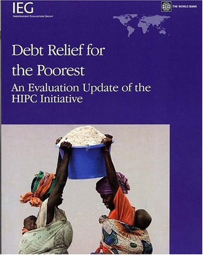 Debt Relief for the Poorest: An Evaluation Update of the HIPC Initiative (Independent Evaluation Group Studies)