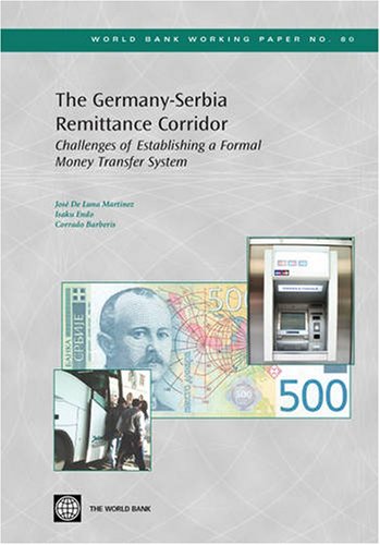 The Germany-Serbia Remittance Corridor: Challenges of Establishing a Formal Money Transfer System (World Bank Working Papers)