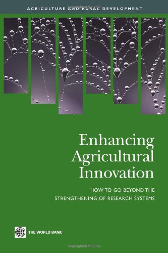 Enhancing Agricultural Innovation: How to Go Beyond the Strengthening of Research Systems (Agriculture and Rural Development Series)