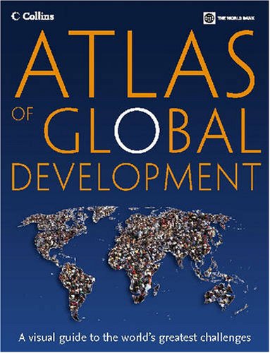 Atlas of Global Development: A Visual Guide to the World's Greatest Challenges (World Bank Atlas)