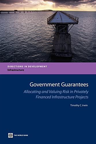 Government Guarantees: Allocating and Valuing Risk in Privately Financed Infrastructure Projects