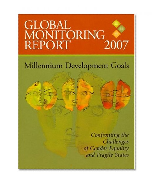 Global Monitoring Report 2007: Confronting the Challenges of Gender Equality and Fragile States