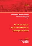 Annual World Bank Conference on Development Economics--Europe 2005: Are We on Track to Achieve the Millennium Development Goals?