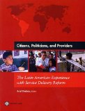 Citizens, Politicians and Providers: The Latin American Experience with Service Delivery Reform