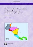 Health System Innovations in Central America: Lessons and Impact of New Approaches (World Bank Working Papers)