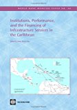 Institutions, Performance, and the Financing of Infrastructure Services in the Caribbean (World Bank Working Papers)