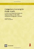 Compulsory Licensing for Public Health: A Guide and Model Documents for Implementation of the Doha Declaration Paragraph 6 Decision (World Bank Working Papers)