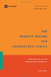 The Transit Regime for Landlocked States: International Law and Development Perspectives (Law, Justice, and Development Series)