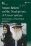 Pension Reform and the Development of Pension Systems: An Evaluation of World Bank Assistance (Independent Evaluation Group Studies)