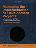 Managing the Implementation of Development Projects: A Resource Kit on CD-ROM for Instructors and Practitioners - Course Syllabus and CD-ROM (WBI Learning Resources Series)
