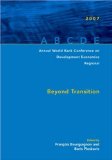 Annual World Bank Conference on Development Economics 2007, Regional: Beyond Transition (Annual Conference on Development Economics) (Annual World Bank Conference on Development Economics (Regional))