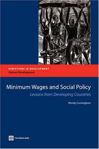 Minimum Wages and Social Policy: Lessons from Developing Countries (Directions in Development)
