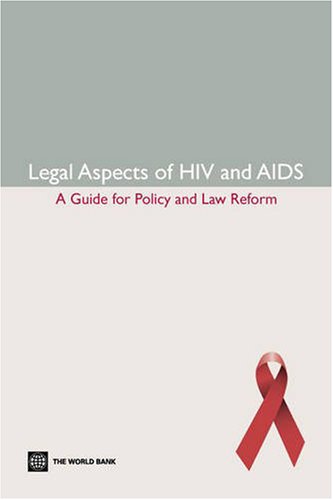 Legal Aspects of HIV/AIDS: A Guide for Policy and Law Reform (Law, Justice, and Development Series Law, Justice, and Devel)