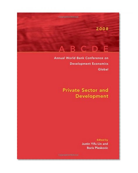 Annual World Bank Conference on Development Economics 2008, Global: Private Sector and Development (Annual World Bank Conference on Development Economics (Global))