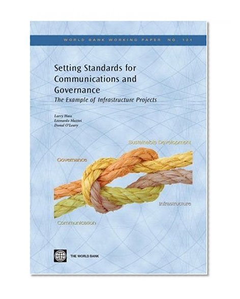 Setting Standards for Communications and Governance: The Example of Infrastructure Projects (World Bank Working Papers)