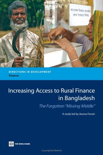 Increasing Access to Rural Finance in Bangladesh: The Forgotten "Missing Middle" (Directions in Development)