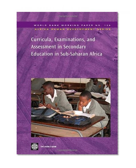 Curricula, Examinations and Assessment in Sub-Saharan Secondary Education (World Bank Working Papers)