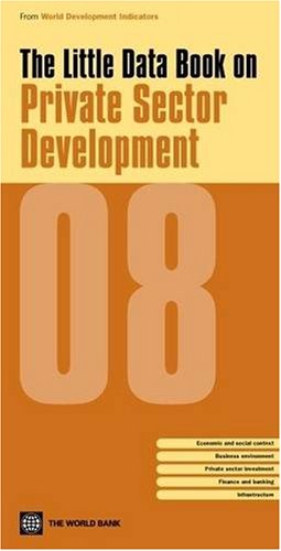 The Little Data Book on Private Sector Development 2008 (World Development Indicators)