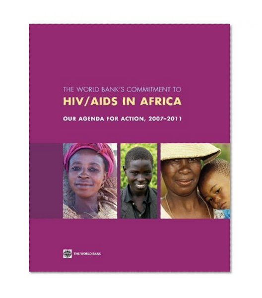 The World Bank's Commitment to HIV/AIDS in Africa: Our Agenda for Action, 2007-2011