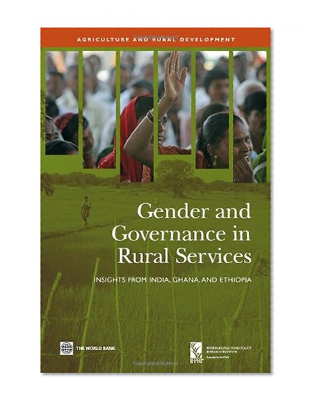 Gender and Governance in Rural Services: Insights from India, Ghana, and Ethiopia (Agriculture and Rural Development Series)