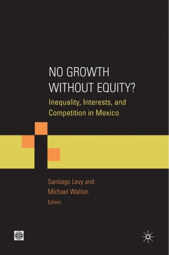 No Growth without Equity?: Inequality, Interests, and Competition in Mexico (Equity and development)