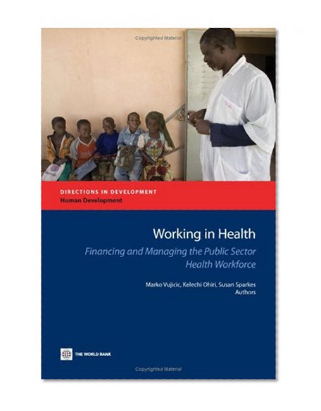 Working in Health: Financing and Managing the Public Sector Health Workforce (Directions in Development)
