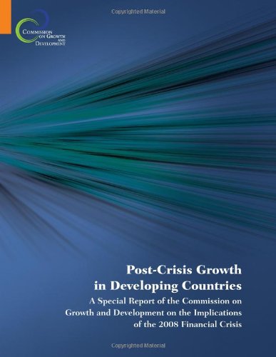 Post-Crisis Growth in Developing Countries: A Special Report of the Commission on Growth and Development on the Implications of the 2008 Financial Crisis (World Bank Publications)