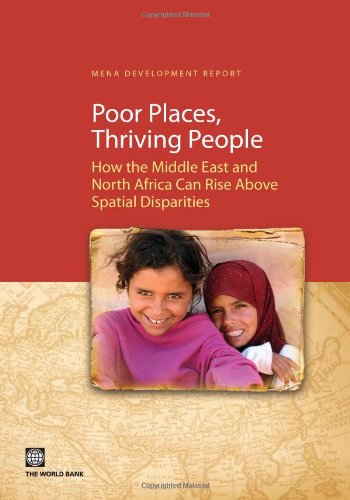 Poor Places, Thriving People: How the Middle East and North Africa Can Rise Above Spatial Disparities (MENA Development Report)