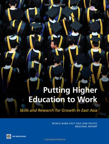 Putting Higher Education to Work: Skills and Research for Growth in East Asia (World Bank East Asia and Pacific Regional Report)