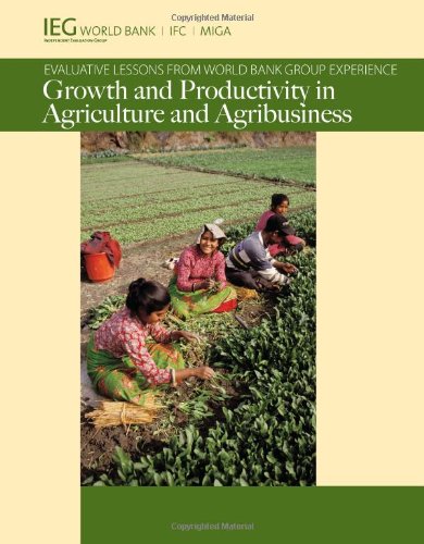 Growth and Productivity in Agriculture and Agribusiness: Evaluative Lessons from World Bank Group Experience (Independent Evaluation Group Studies)