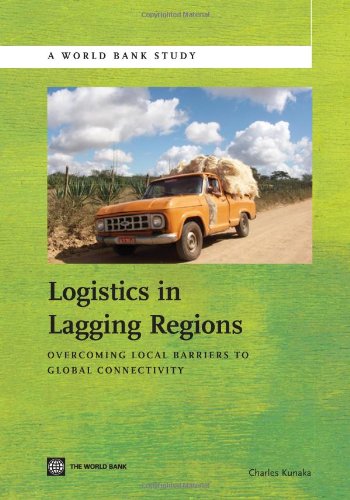 Logistics in Lagging Regions: Overcoming Local Barriers to Global Connectivity (World Bank Studies)