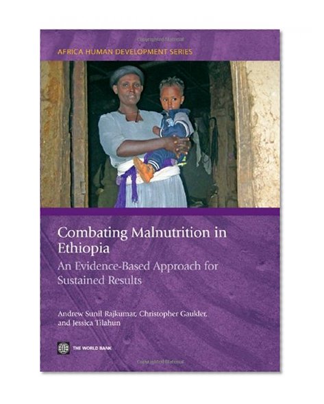 Combating Malnutrition in Ethiopia: An Evidence-Based Approach for Sustained Results (Africa Human Development Series)
