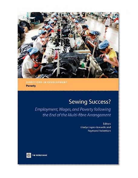 Sewing Success?: Employment, Wages, and Poverty following the End of the Multi-Fibre Arrangement (Directions in Development)
