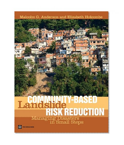 Community-Based Landslide Risk Reduction: Managing Disasters in Small Steps (World Bank Training Series)