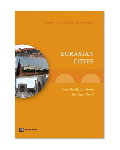 Eurasian Cities: New Realities along the Silk Road (Eastern Europe and Central Asia Reports)