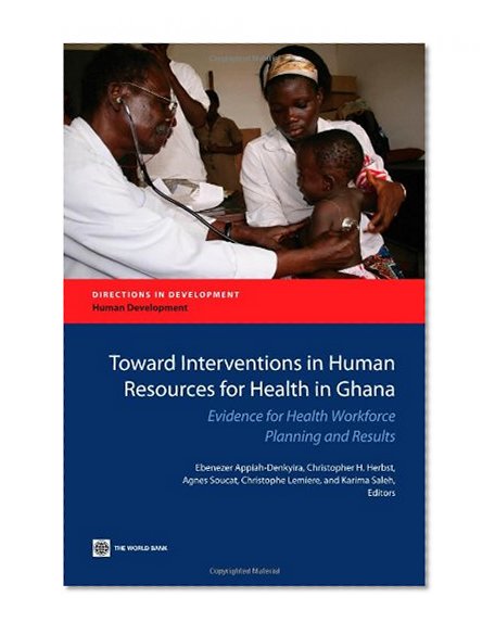 Toward Interventions in Human Resources for Health in Ghana: Evidence for Health Workforce Planning and Results (Directions in Development)