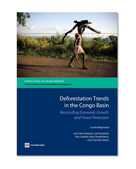 Deforestation Trends in the Congo Basin: Reconciling Economic Growth and Forest Protection (Directions in Development)