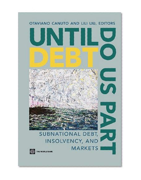 Until Debt Do Us Part: Subnational Debt, Insolvency, and Markets