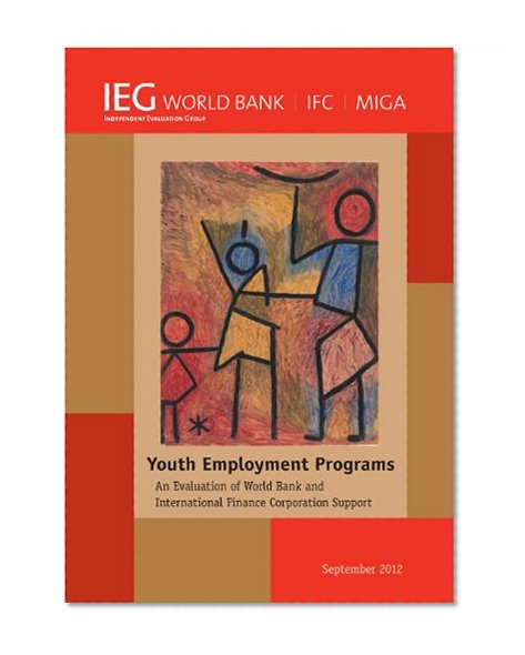 Youth Employment Programs: An Evaluation of World Bank and International Finance Corporation Support (Independent Evaluation Group Studies)