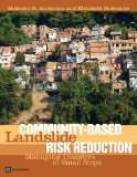 Community-Based Landslide Risk Reduction: Managing Disasters in Small Steps (World Bank Training Series)