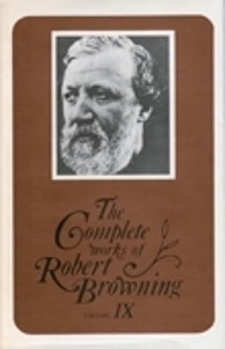 Complete Works of Robert Browning Volume 9: With Variant Readings And Annotations