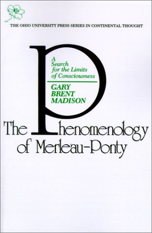 Phenomenology Of Merleau Ponty: A Search For The Limits Of Consciousness (Series In Continental Thought)