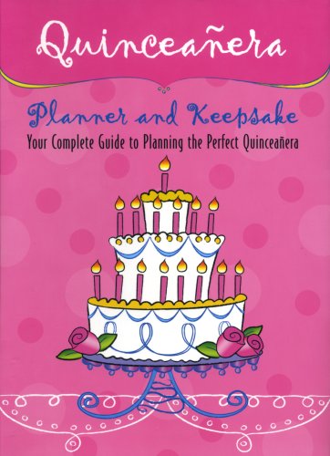 Quinceanera Planner and Keepsake: Your Complete Guide to Planning the Perfect Quinceanera