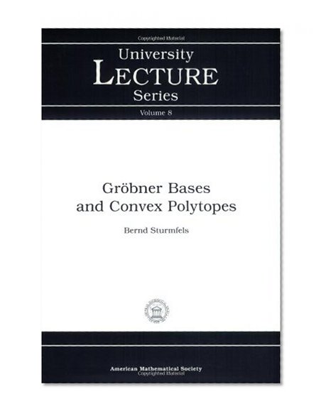 Grobner Bases and Convex Polytopes (University Lecture Series, No. 8)
