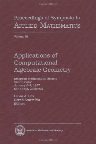 Applications of Computational Algebraic Geometry: American Mathematical Society Short Course January 6-7, 1997 San Diego, California (Proceedings of Symposia in Applied Mathematics)