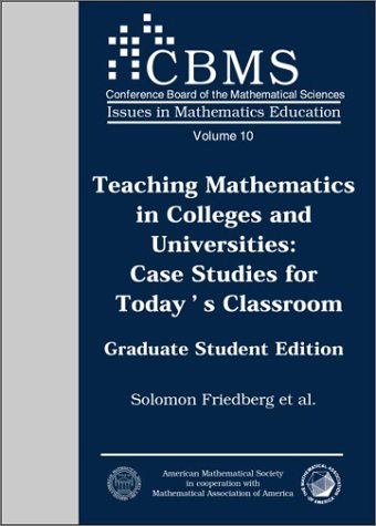 Teaching Mathematics in Colleges and Universities: Case Studies for Today's Classroom. Graduate Student Edition. (Issues in Mathematics Education, V. 10) (CBMS Issues in Mathematics Education)