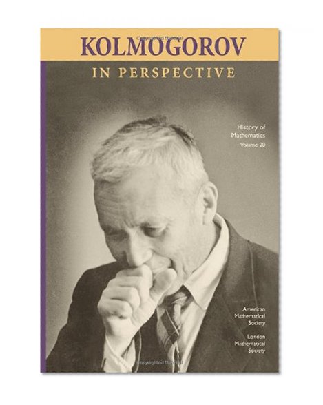 Kolmogorov in Perspective (History of Mathematics) (History of Mathematics No 20)