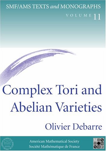 Complex Tori and Abelian Varieties (SMF / AMS Texts and Monographs, Volume 11)