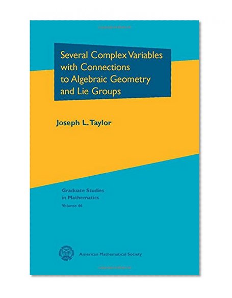 Several Complex Variables with Connections to Algebraic Geometry and Lie Groups (Graduate Studies in Mathematics)