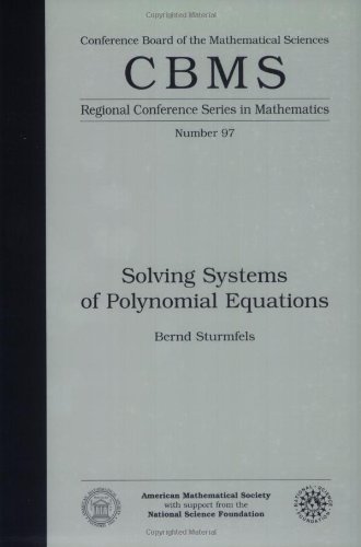 Solving Systems of Polynomial Equations (CBMS Regional Conference Series in Mathematics)